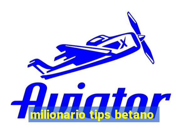 milionario tips betano